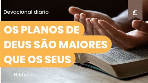 Devocional Do Dia Os Planos De Deus São Maiores Que Os Meus Youtube