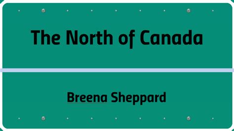 The North Of Canada By Breena Sheppard On Prezi