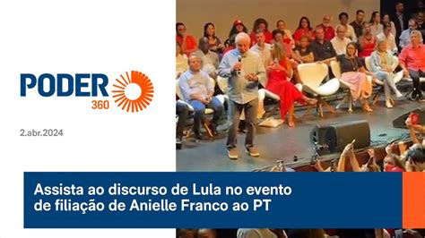 Assista Ao Discurso De Lula No Evento De Filia O De Anielle Franco Ao