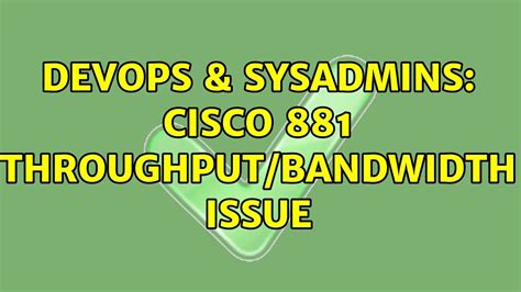 Devops Sysadmins Cisco Throughput Bandwidth Issue Solutions