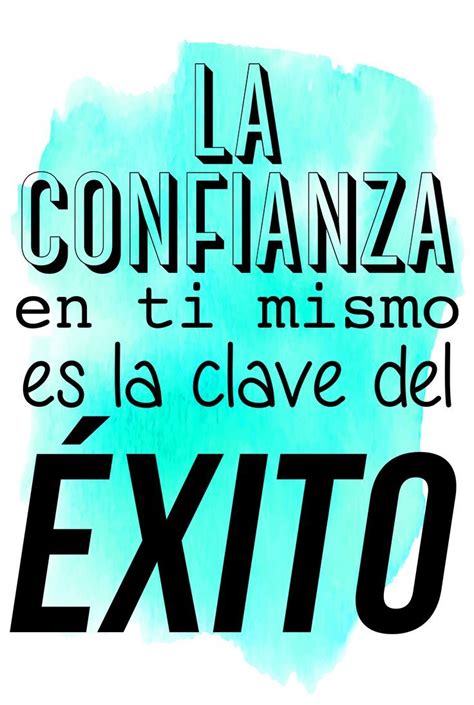 La Confianza En Ti Mismo En 2023 Frases Confianza Imagenes De Confianza Clave Del Exito