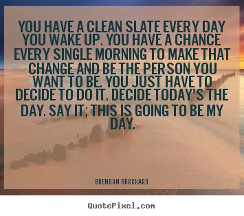 Brendon Burchard Picture Quotes You Have A Clean Slate Every Day You