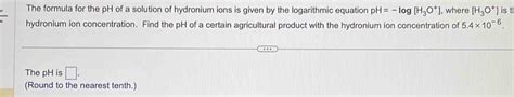 Solved The Formula For The Ph Of A Solution Of Hydronium Ions Is Given