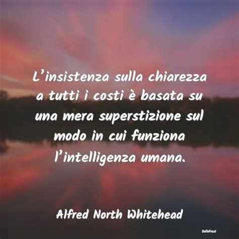 Frasi Di Alfred North Whitehead Linsistenza Sulla Chiarezza A Tutti I