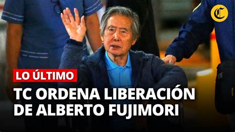 Alberto Fujimori Tribunal Constitucional Orden Liberaci N Inmediata