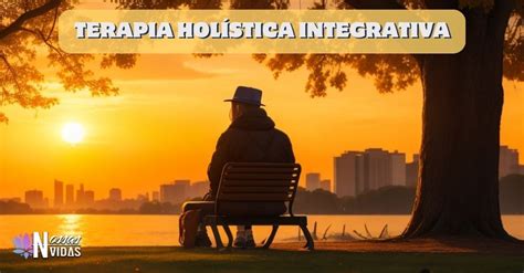 Terapia Hol Stica Integrativa O Caminho Para A Sa De Integral E O Bem