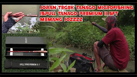 Review Joran Tegek Ispull Tanago Premium Ll 5ft Langsung Tes Action