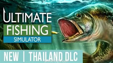 终极钓鱼模拟 Ultimate Fishing Simulator更新集成泰国DLC Switch520 Switch520