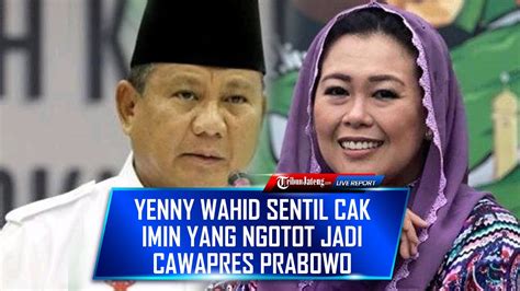 Yenny Wahid Sentil Cak Imin Yang Ngotot Jadi Cawapres Prabowo YouTube