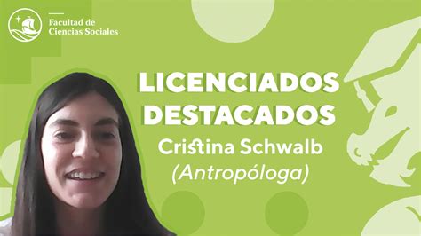 Licenciados Destacados Cristina Schwalb Antropóloga Facultad de