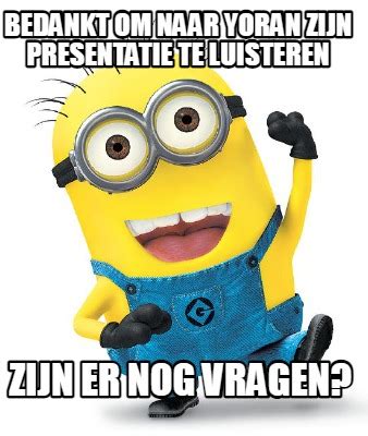 Meme Creator Funny Bedankt Om Naar Yoran Zijn Presentatie Te