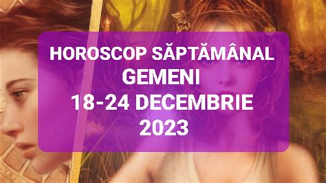 Gemeni Tarot Horoscop 18 24 Decembrie 2023 YouTube