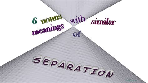 Separation 7 Nouns Which Are Synonyms To Separation Sentence