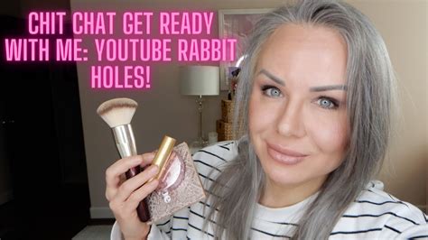 Chit Chat Get Ready With Me YouTube Rabbit Holes YouTube