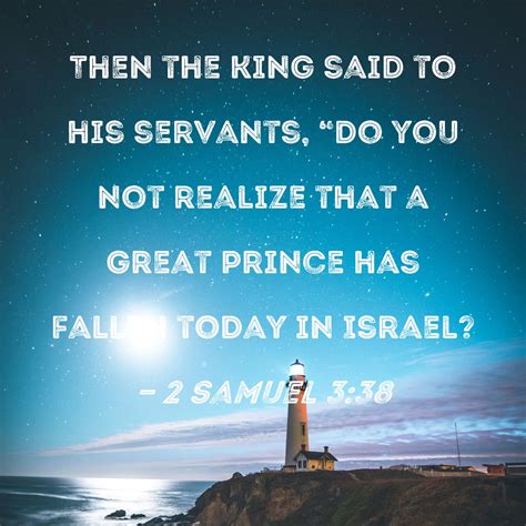 2 Samuel 3:38 Then the king said to his servants, "Do you not realize
