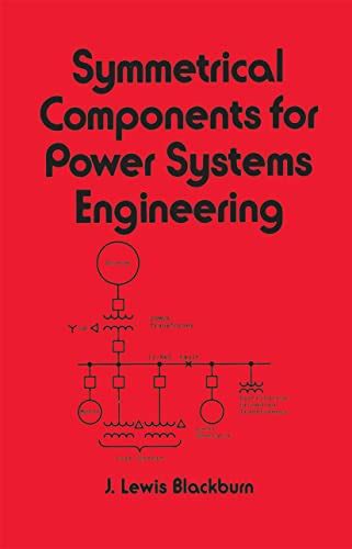 Symmetrical Components for Power Systems Engineering (Electrical and ...