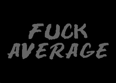 Fuck Average Poster By Albran Karan Displate