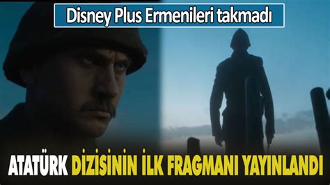 Atatürk dizisinin ilk fragmanı yayınladı Disney Plus Ermenileri takmadı