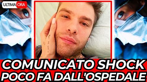 Fedez La Notizia Dall Ospedale Pochi Minuti Fa I Medici Hanno Detto