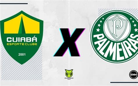 Cuiabá X Palmeiras Prováveis Escalações Arbitragem Onde Assistir