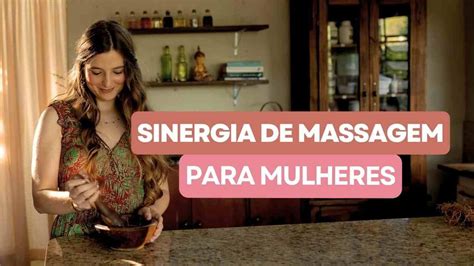 Sinergia De Massagem Para Mulheres Alivie C Licas Tpm E Menopausa