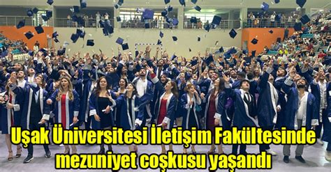 U Ak Niversitesi Leti Im Fak Ltesinde Mezuniyet Co Kusu Ya And Haberi