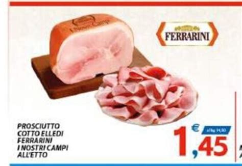 Offerta PROSCIUTTO COTTO ELLEDI FERRARINI INOSTRI CAMPI ALL ETTO Nel