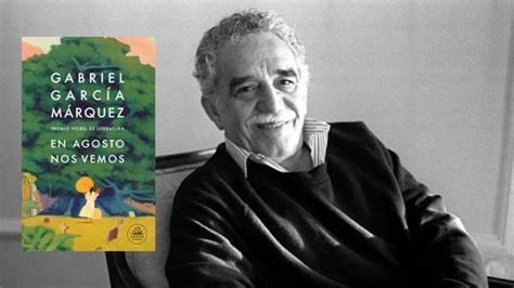 Presentan La Inédita Novela De Gabriel García Márquez En Agosto Nos