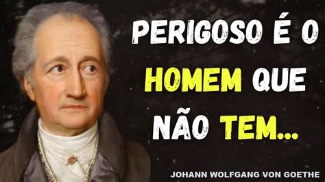 JOHANN WOLFGANG VON GOETHE FRASES E CITAÇÕES DO HOMEM CONSIDERADO O PAI