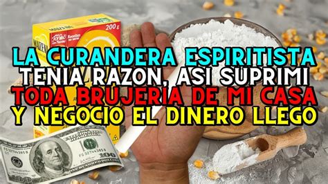 La curandera espiritista tenia razón así suprimí toda brujeria de mi