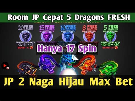 JP Cepat 2 Naga Hijau MaxBet Room Dragon Hari Ini Room JP 5 Dragon