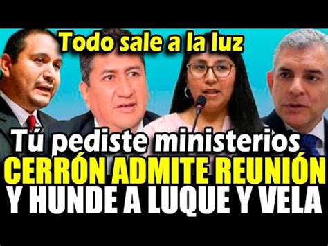 Cerr N Admite Reuni N Con Vela Y Villanueva Y Hunde A Congresista Ruth