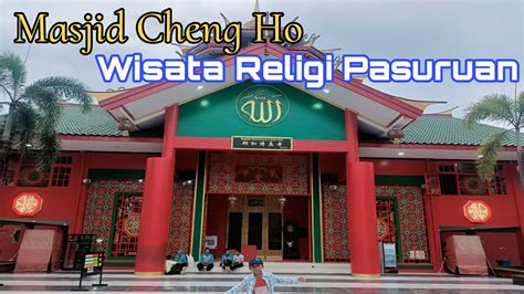 Masjid Cheng Ho Pasuruan Wisata Religi Dan Surganya Belanja Jajanan