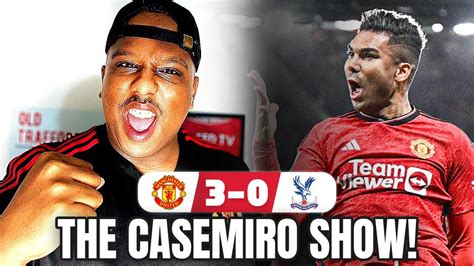 Dont Doubt Casemiro Amrabat Monster Man Utd 3 0 Crystal Palace