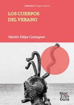 Libro Los Cuerpos Del Verano De Mart N Felipe Castagnet Buscalibre