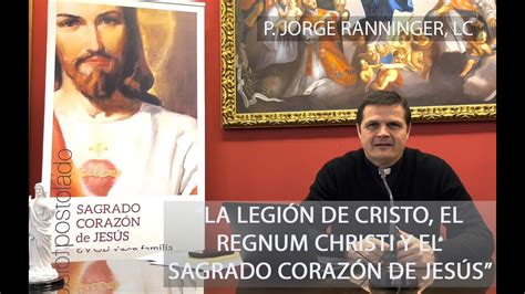 El Corazón De Jesús La Legión De Cristo Regnum Christi Y El Apostolado Scj P Jorge Ranninger