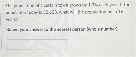 Solved The Population Of A Certain Town Grows By 1 3 Each Chegg