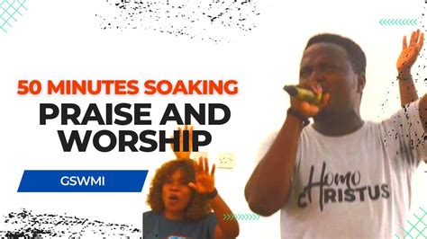 50 Minutes Soaking Praise and worship | GSWMI - YouTube