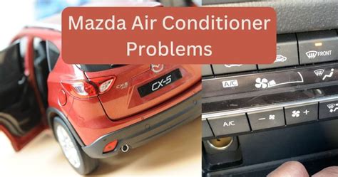 Mazda Air Conditioner Problems Common Issues And Effective Solutions