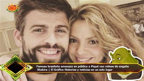 Famosa brasileña amenaza en público a Piqué con videos de engaño