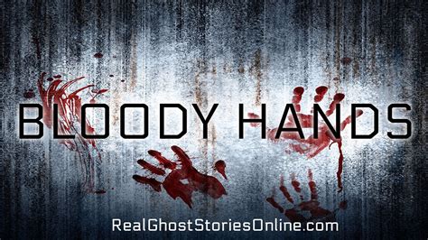 Bloody Hands Ghost Stories Paranormal Supernatural Hauntings