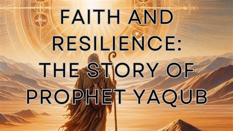 Prophet Yaqub Jacob In Islam A Story Of Endurance And Divine