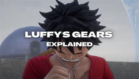 One Piece Odyssey Luffys Gear Explained Veryali Gaming