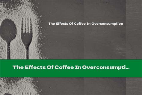 The Effects Of Coffee In Overconsumption This Nutrition