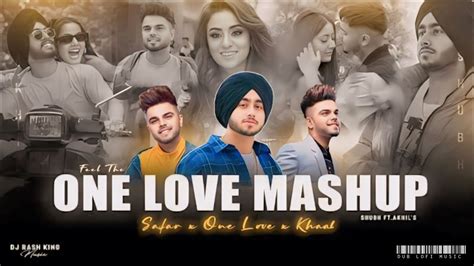 Feel The One Love Mashup Shubh Ft Akhil One Love X Safar Dj Rash King Punjabi Love