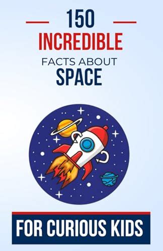 150 Incredible Facts About Space For Curious Kids: Explore Breathtaking ...