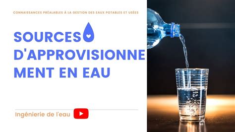 Les Sources Dapprovisionnement En Eau Gestion Des Eaux Potables Youtube