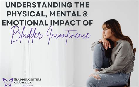 The Physical, Mental & Emotional Impact of Bladder Incontinence