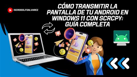 C Mo Transmitir La Pantalla De Tu Android En Windows Con Scrcpy