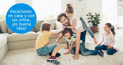 Vacaciones En Casa Y Con Los Niños